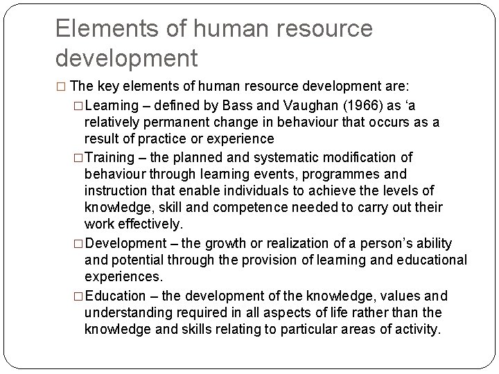 Elements of human resource development � The key elements of human resource development are: