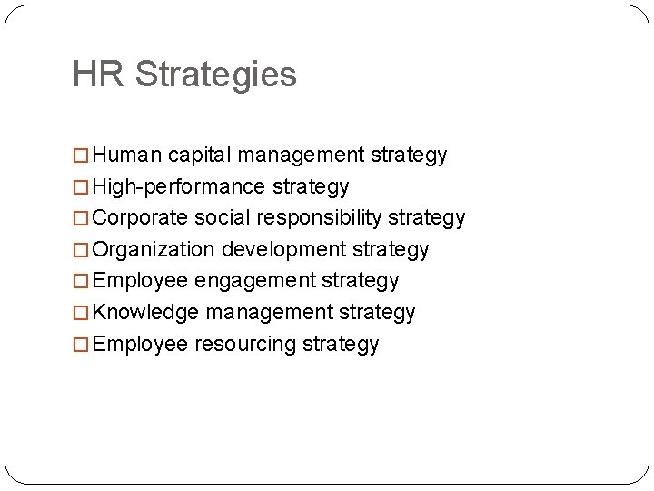 HR Strategies � Human capital management strategy � High-performance strategy � Corporate social responsibility