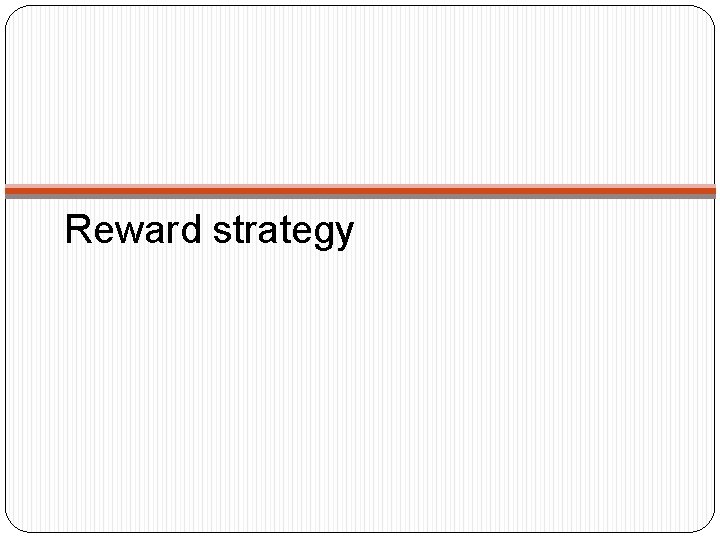 Reward strategy 