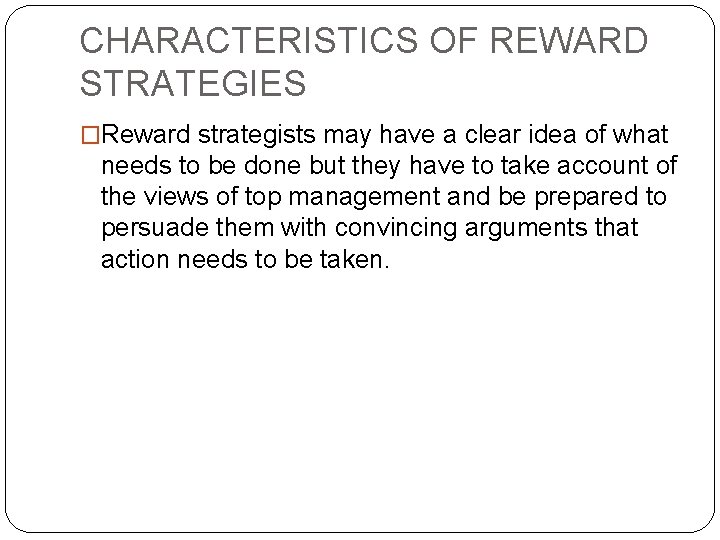 CHARACTERISTICS OF REWARD STRATEGIES �Reward strategists may have a clear idea of what needs