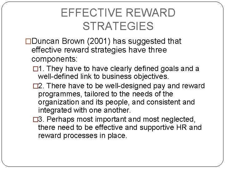 EFFECTIVE REWARD STRATEGIES �Duncan Brown (2001) has suggested that effective reward strategies have three