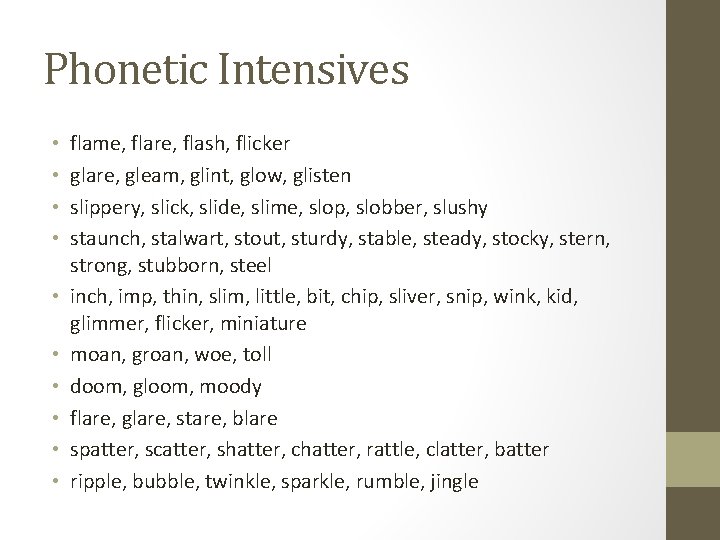 Phonetic Intensives • • • flame, flare, flash, flicker glare, gleam, glint, glow, glisten Phonetic Intensives • • • flame, flare, flash, flicker glare, gleam, glint, glow, glisten