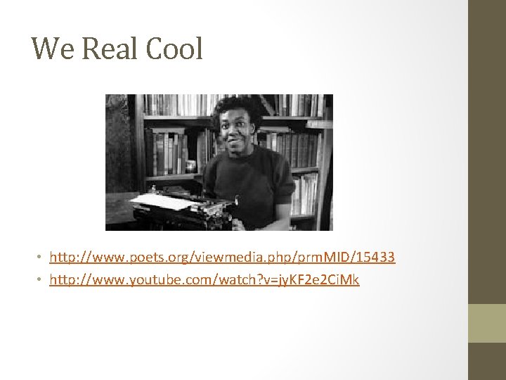 We Real Cool • http: //www. poets. org/viewmedia. php/prm. MID/15433 • http: //www. youtube. We Real Cool • http: //www. poets. org/viewmedia. php/prm. MID/15433 • http: //www. youtube.