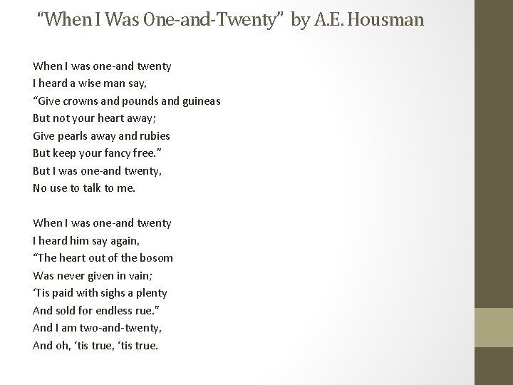 “When I Was One-and-Twenty” by A. E. Housman When I was one-and twenty I “When I Was One-and-Twenty” by A. E. Housman When I was one-and twenty I