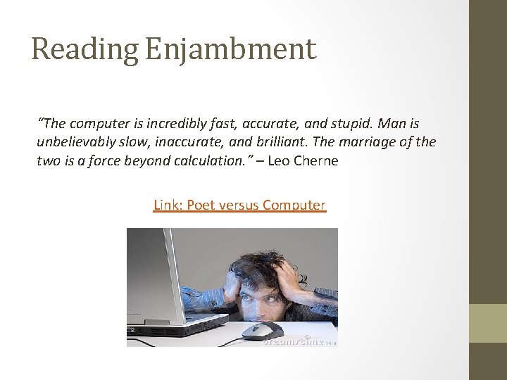 Reading Enjambment “The computer is incredibly fast, accurate, and stupid. Man is unbelievably slow, Reading Enjambment “The computer is incredibly fast, accurate, and stupid. Man is unbelievably slow,