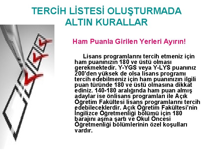 TERCİH LİSTESİ OLUŞTURMADA ALTIN KURALLAR Ham Puanla Girilen Yerleri Ayırın! Lisans programlarını tercih etmeniz