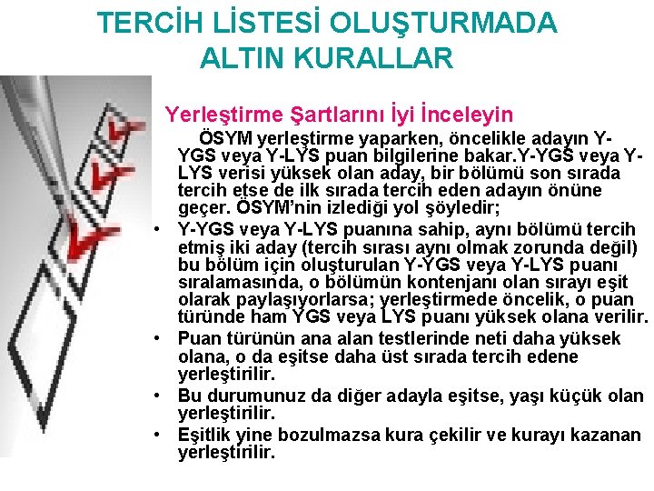 TERCİH LİSTESİ OLUŞTURMADA ALTIN KURALLAR Yerleştirme Şartlarını İyi İnceleyin • • ÖSYM yerleştirme yaparken,