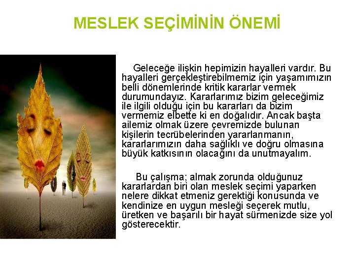 MESLEK SEÇİMİNİN ÖNEMİ Geleceğe ilişkin hepimizin hayalleri vardır. Bu hayalleri gerçekleştirebilmemiz için yaşamımızın belli