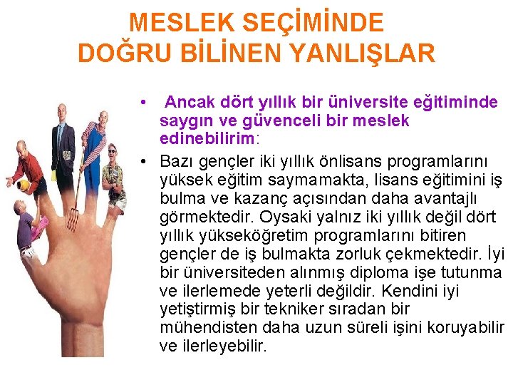 MESLEK SEÇİMİNDE DOĞRU BİLİNEN YANLIŞLAR • Ancak dört yıllık bir üniversite eğitiminde saygın ve