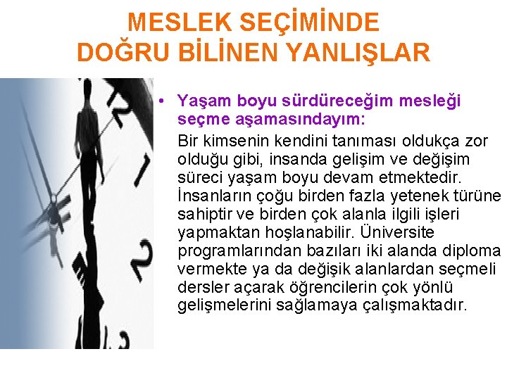 MESLEK SEÇİMİNDE DOĞRU BİLİNEN YANLIŞLAR • Yaşam boyu sürdüreceğim mesleği seçme aşamasındayım: Bir kimsenin