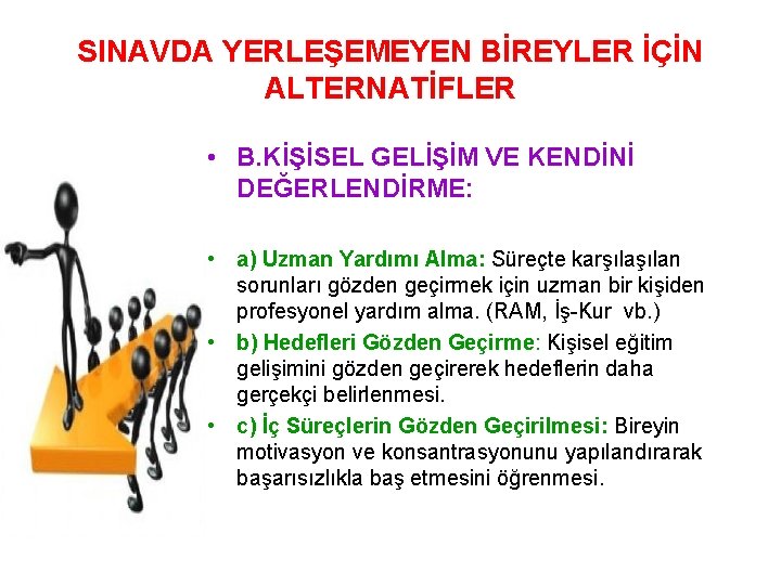 SINAVDA YERLEŞEMEYEN BİREYLER İÇİN ALTERNATİFLER • B. KİŞİSEL GELİŞİM VE KENDİNİ DEĞERLENDİRME: • a)