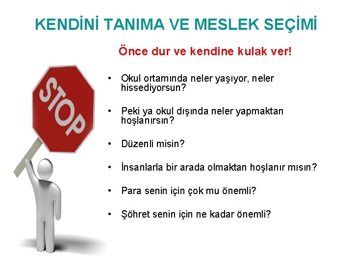 KENDİNİ TANIMA VE MESLEK SEÇİMİ Önce dur ve kendine kulak ver! • Okul ortamında