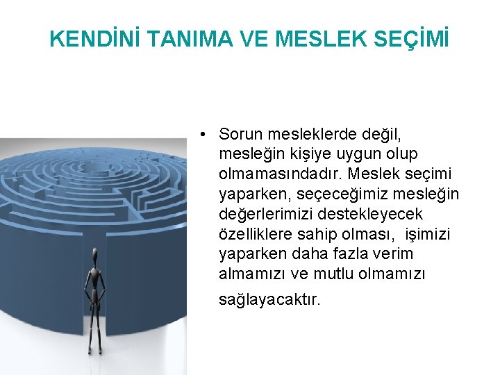 KENDİNİ TANIMA VE MESLEK SEÇİMİ • Sorun mesleklerde değil, mesleğin kişiye uygun olup olmamasındadır.