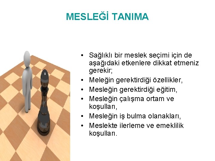 MESLEĞİ TANIMA • Sağlıklı bir meslek seçimi için de aşağıdaki etkenlere dikkat etmeniz gerekir;