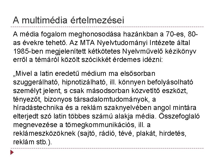 A multimédia értelmezései A média fogalom meghonosodása hazánkban a 70 -es, 80 as évekre