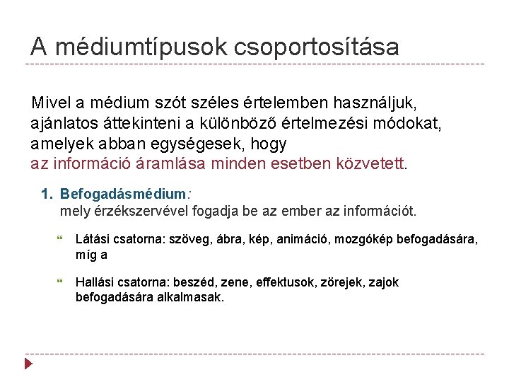 A médiumtípusok csoportosítása Mivel a médium szót széles értelemben használjuk, ajánlatos áttekinteni a különböző