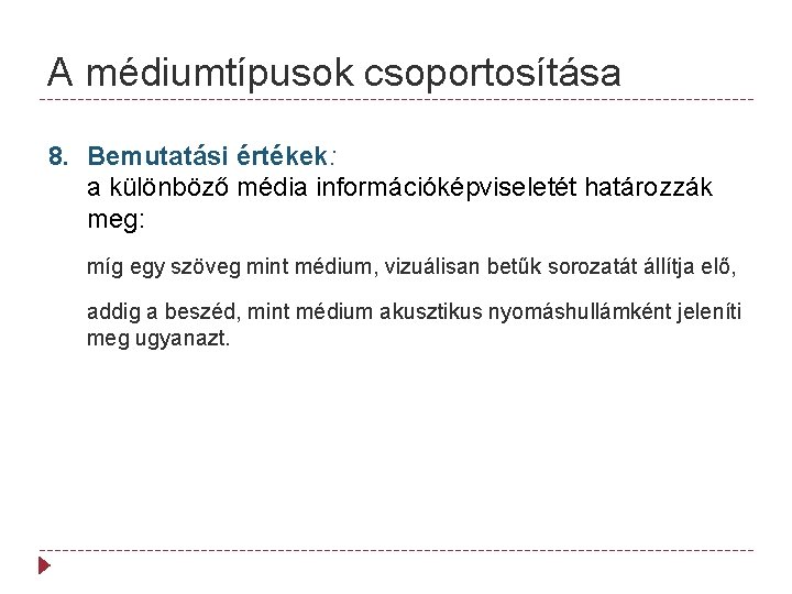 A médiumtípusok csoportosítása 8. Bemutatási értékek: a különböző média információképviseletét határozzák meg: míg egy