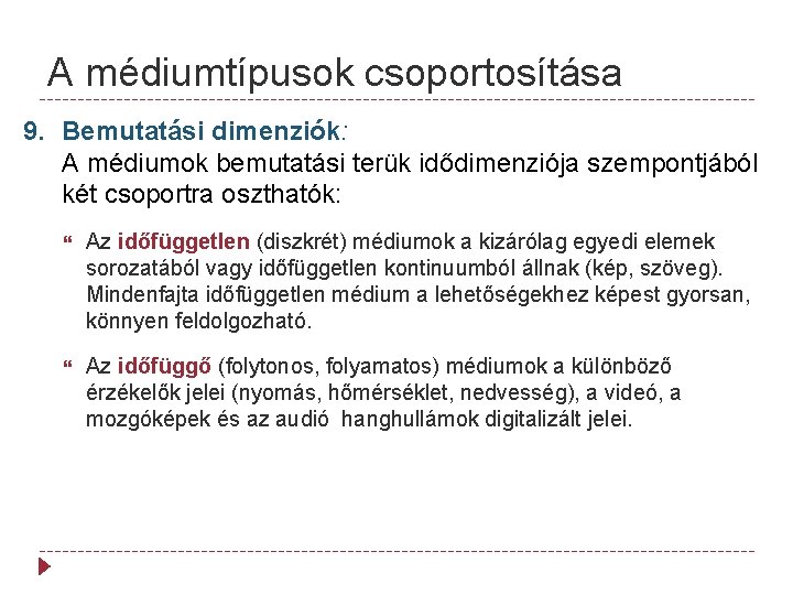 A médiumtípusok csoportosítása 9. Bemutatási dimenziók: A médiumok bemutatási terük idődimenziója szempontjából két csoportra