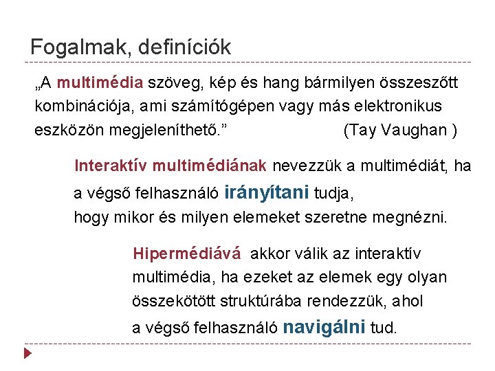 Fogalmak, definíciók „A multimédia szöveg, kép és hang bármilyen összeszőtt kombinációja, ami számítógépen vagy