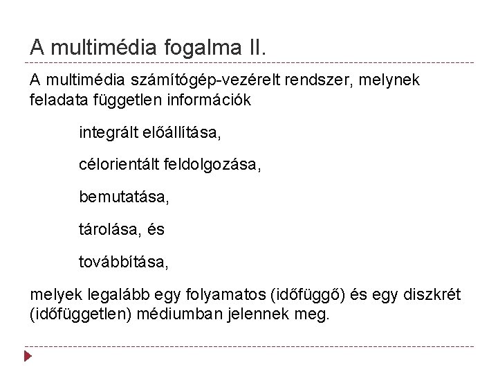 A multimédia fogalma II. A multimédia számítógép-vezérelt rendszer, melynek feladata független információk integrált előállítása,