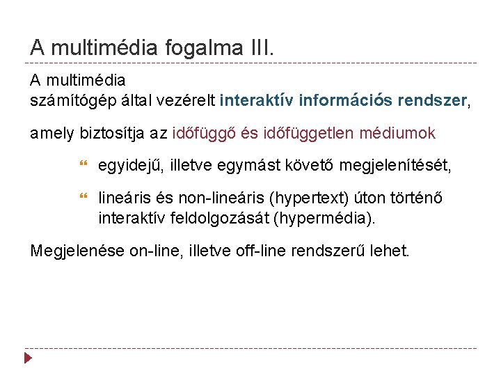 A multimédia fogalma III. A multimédia számítógép által vezérelt interaktív információs rendszer, amely biztosítja