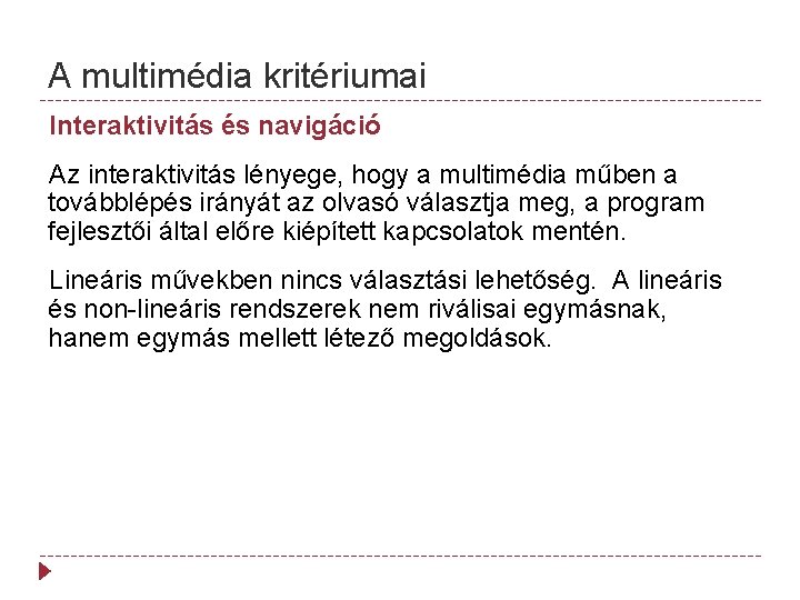 A multimédia kritériumai Interaktivitás és navigáció Az interaktivitás lényege, hogy a multimédia műben a