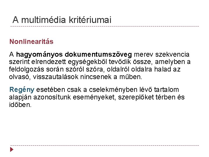 A multimédia kritériumai Nonlinearitás A hagyományos dokumentumszöveg merev szekvencia szerint elrendezett egységekből tevődik össze,