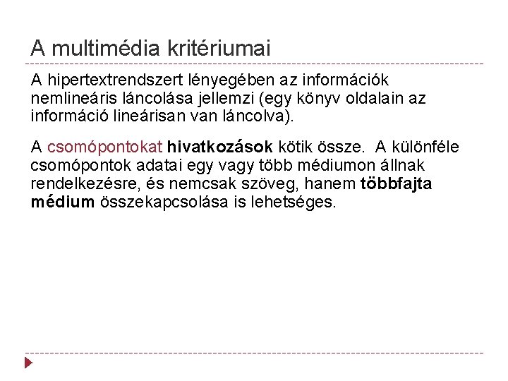 A multimédia kritériumai A hipertextrendszert lényegében az információk nemlineáris láncolása jellemzi (egy könyv oldalain