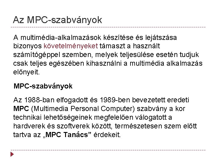 Az MPC-szabványok A multimédia-alkalmazások készítése és lejátszása bizonyos követelményeket támaszt a használt számítógéppel szemben,