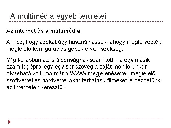 A multimédia egyéb területei Az internet és a multimédia Ahhoz, hogy azokat úgy használhassuk,