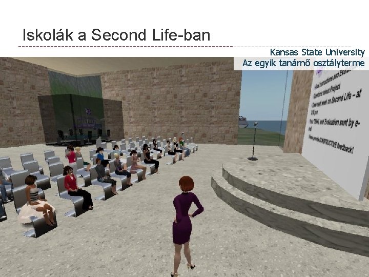 Iskolák a Second Life-ban Kansas State University Az egyik tanárnő osztályterme 