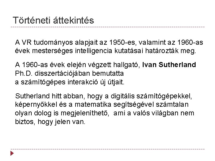 Történeti áttekintés A VR tudományos alapjait az 1950 -es, valamint az 1960 -as évek