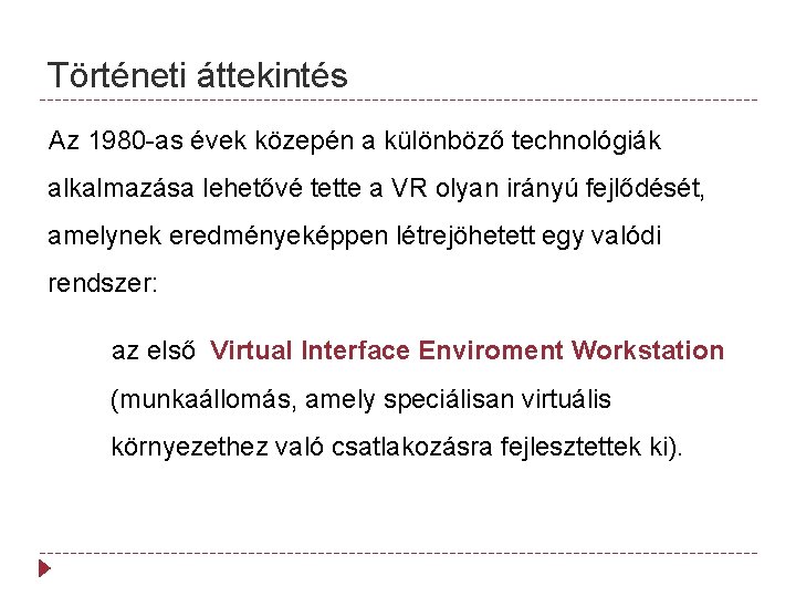 Történeti áttekintés Az 1980 -as évek közepén a különböző technológiák alkalmazása lehetővé tette a