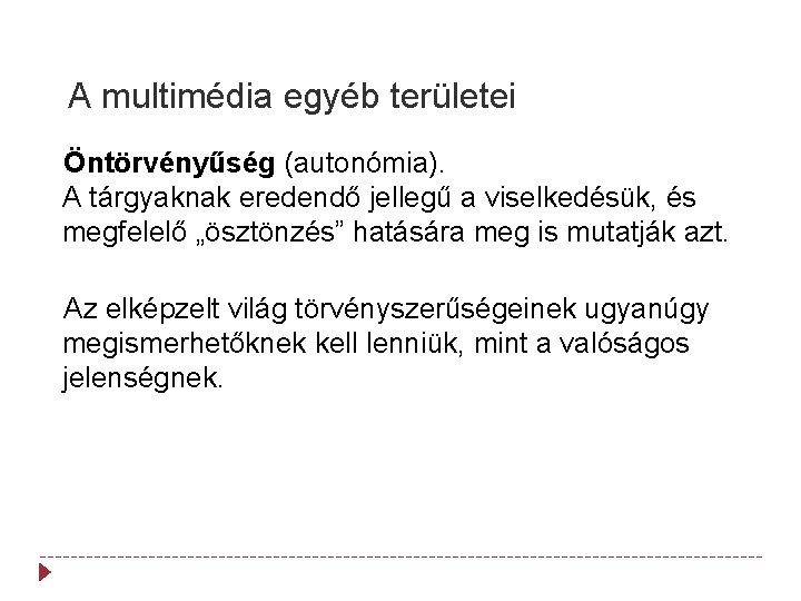 A multimédia egyéb területei Öntörvényűség (autonómia). A tárgyaknak eredendő jellegű a viselkedésük, és megfelelő