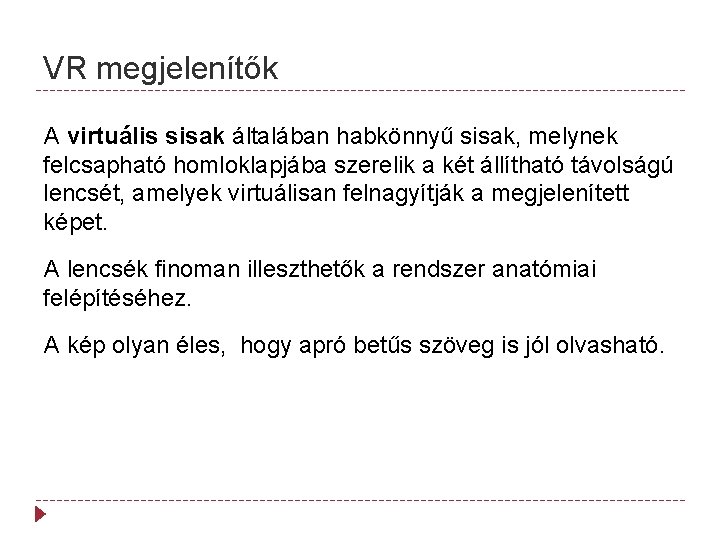 VR megjelenítők A virtuális sisak általában habkönnyű sisak, melynek felcsapható homloklapjába szerelik a két