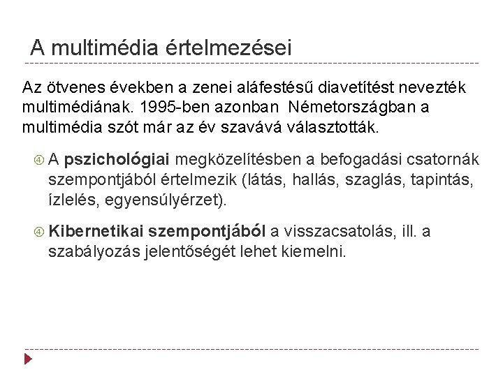 A multimédia értelmezései Az ötvenes években a zenei aláfestésű diavetítést nevezték multimédiának. 1995 -ben