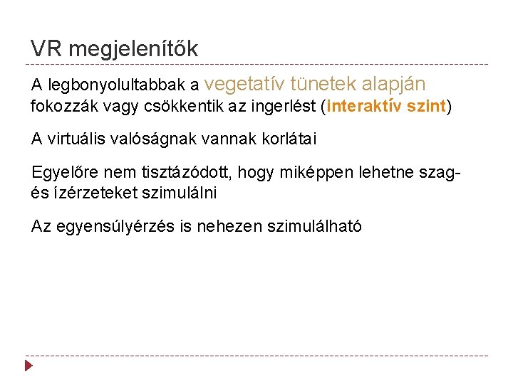 VR megjelenítők A legbonyolultabbak a vegetatív tünetek alapján fokozzák vagy csökkentik az ingerlést (interaktív