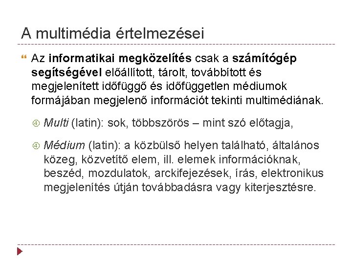 A multimédia értelmezései Az informatikai megközelítés csak a számítógép segítségével előállított, tárolt, továbbított és