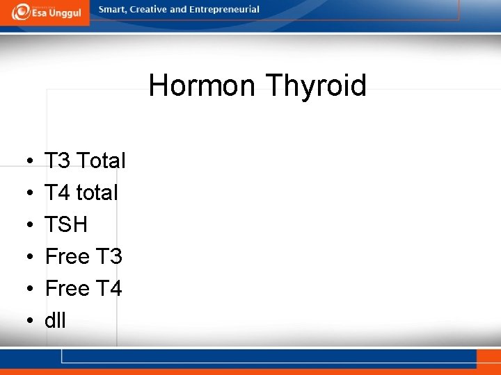 Hormon Thyroid • • • T 3 Total T 4 total TSH Free T