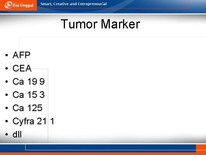 Tumor Marker • • AFP CEA Ca 19 9 Ca 15 3 Ca 125