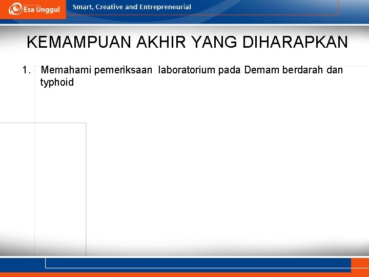 KEMAMPUAN AKHIR YANG DIHARAPKAN 1. Memahami pemeriksaan laboratorium pada Demam berdarah dan typhoid 