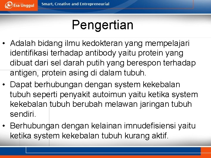 Pengertian • Adalah bidang ilmu kedokteran yang mempelajari identifikasi terhadap antibody yaitu protein yang