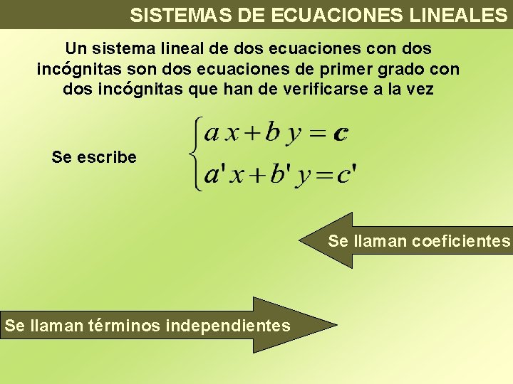 SISTEMAS DE ECUACIONES LINEALES Un sistema lineal de dos ecuaciones con dos incógnitas son