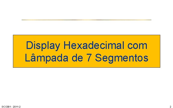 Display Hexadecimal com Lâmpada de 7 Segmentos DCC 001 - 2011 -2 2 