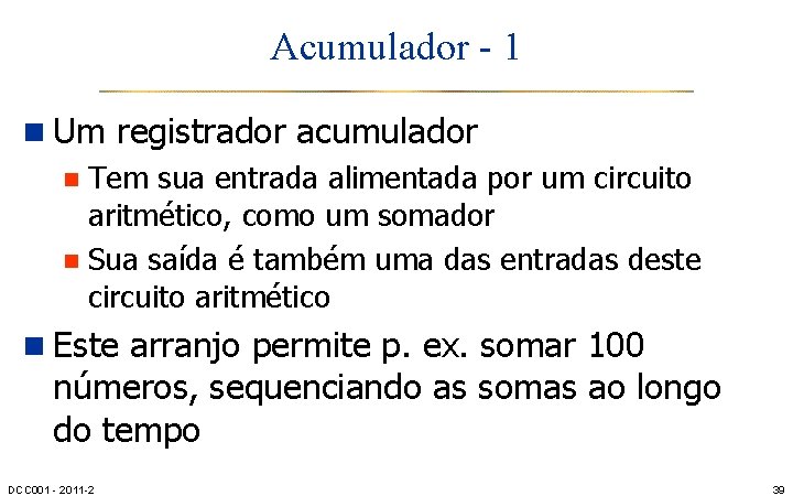 Acumulador - 1 n Um registrador acumulador n Tem sua entrada alimentada por um