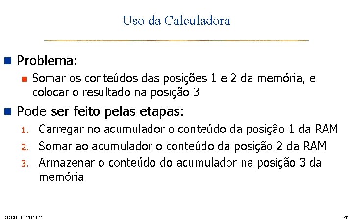 Uso da Calculadora n Problema: n Somar os conteúdos das posições 1 e 2