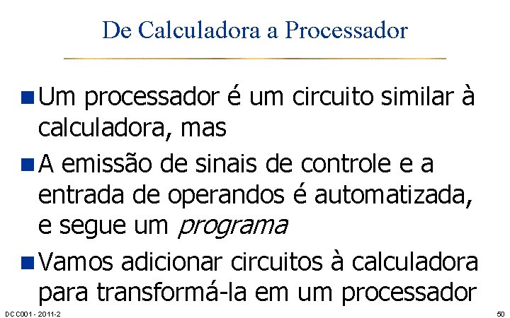 De Calculadora a Processador n Um processador é um circuito similar à calculadora, mas