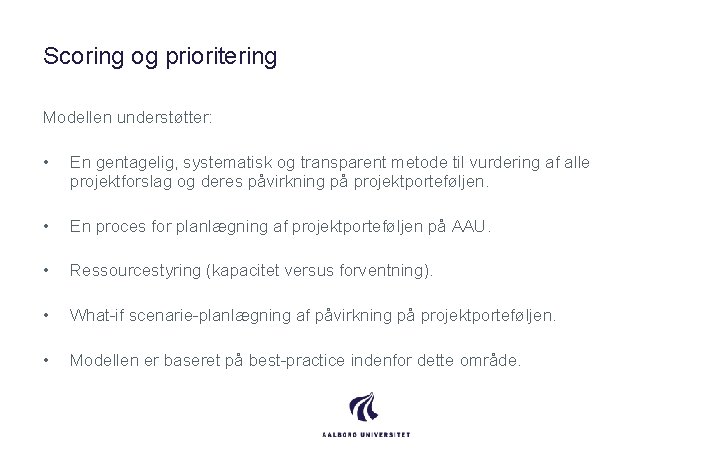 Scoring og prioritering Modellen understøtter: • En gentagelig, systematisk og transparent metode til vurdering