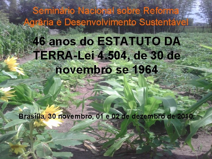 Seminário Nacional sobre Reforma Agrária e Desenvolvimento Sustentável 46 anos do ESTATUTO DA TERRA-Lei