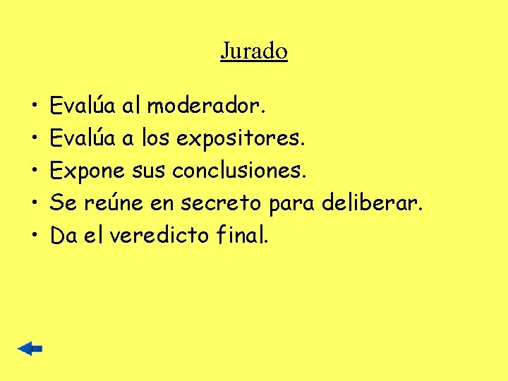 Jurado • • • Evalúa al moderador. Evalúa a los expositores. Expone sus conclusiones.